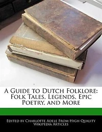 A Guide to Dutch Folklore: Folk Tales, Legends, Epic Poetry, and More