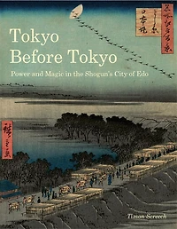 Tokyo Before Tokyo: Power and Magic the Shogun’s City of Edo