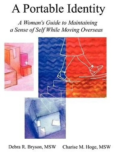 A Portable Identity: A Woman's Guide To Maintaining A Sense Of Self While Moving Overseas/"revised Edition"