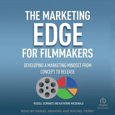 The Marketing Edge for Filmmakers: Developing a Mindset from Concept to Release