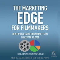The Marketing Edge for Filmmakers: Developing a Mindset from Concept to Release