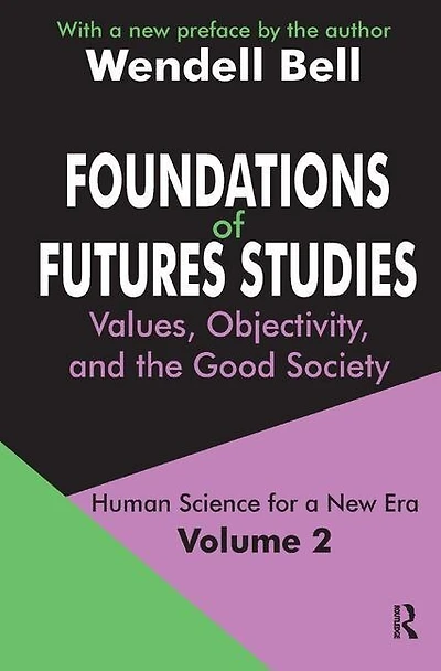 Foundations of Futures Studies: Volume 2: Values, Objectivity, and the Good Society