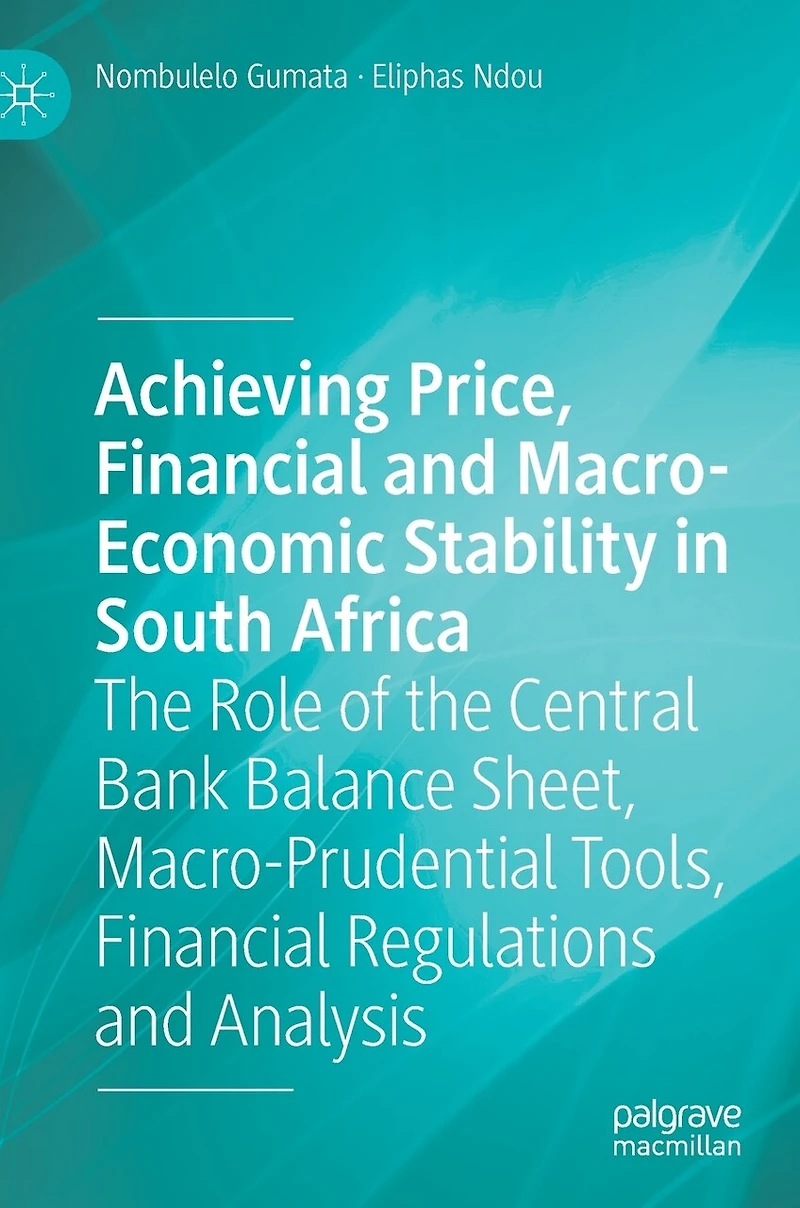 Achieving Price, Financial and Macro-Economic Stability South Africa: the Role of Central Bank Balance Sheet, Macro-Prudential Tools, Regulations Analysis