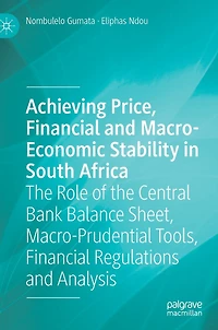 Achieving Price, Financial and Macro-Economic Stability South Africa: the Role of Central Bank Balance Sheet, Macro-Prudential Tools, Regulations Analysis