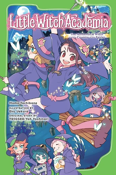 Little Witch Academia (light Novel): The Nonsensical Witch And The Country Of The Fairies