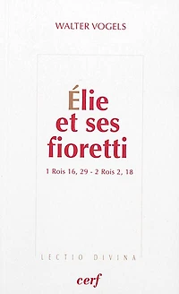 Elie et ses fioretti: 1 Rois 16, 29-2 Rois 2, 18