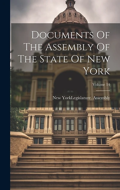 Documents Of The Assembly Of The State Of New York; Volume 14