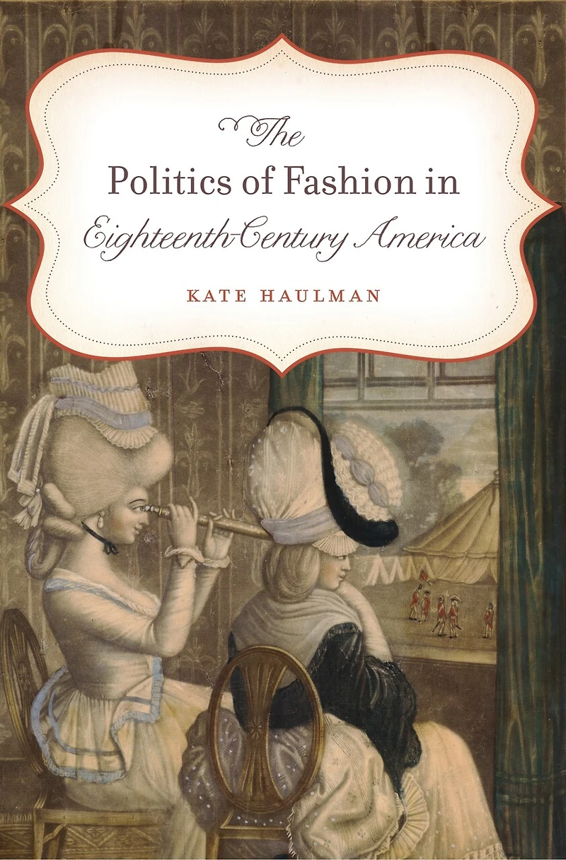 The Politics of Fashion Eighteenth-Century America