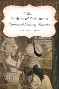 The Politics of Fashion Eighteenth-Century America