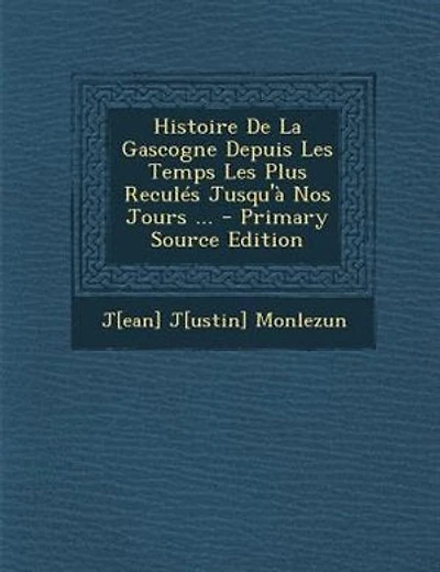Histoire De La Gascogne Depuis Les Temps Les Plus ReculTs Jusqu'a Nos Jours ... - Primary Source Edition