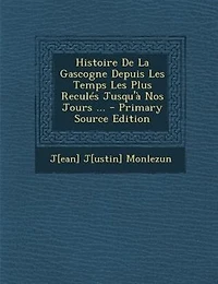 Histoire De La Gascogne Depuis Les Temps Les Plus ReculTs Jusqu'a Nos Jours ... - Primary Source Edition