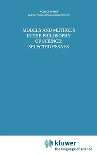 Models And Methods The Philosophy Of Science: Selected Essays