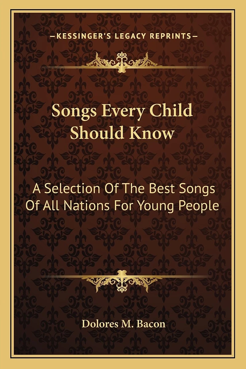 Songs Every Child Should Know: A Selection Of The Best Songs Of All Nations For Young People