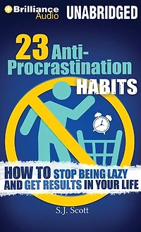23 Anti-Procrastination Habits: How to Stop Being Lazy and Get Results in Your Life