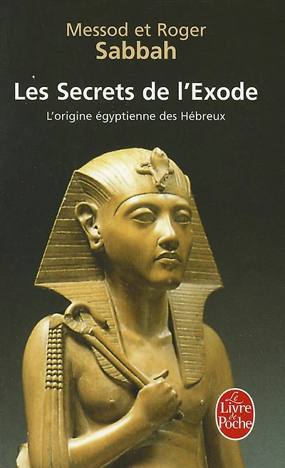 Les secrets de l'Exode: l'origine égyptienne des Hébreux