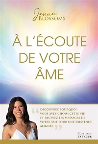 A l'écoute de votre âme: découvrez pourquoi vous avez choisi cette vie et recevez les messages âme pour une existence alignée
