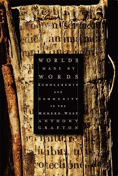 Worlds Made by Words: Scholarship and Community in the Modern West
