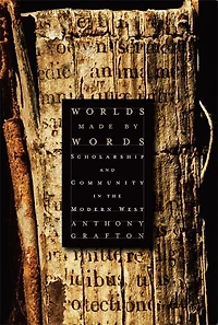 Worlds Made by Words: Scholarship and Community in the Modern West