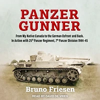 Panzer Gunner Lib/E: From My Native Canada to the German Ostfront and Back. Action with 25th Regiment, 7th Division 1944-45