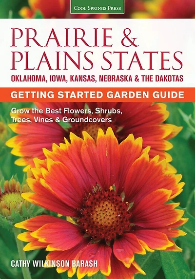 Prairie & Plains States Getting Started Garden Guide: Grow The Best Flowers, Shrubs, Trees, Vines & Groundcovers