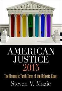 American Justice 2015: The Dramatic Tenth Term Of Roberts Court