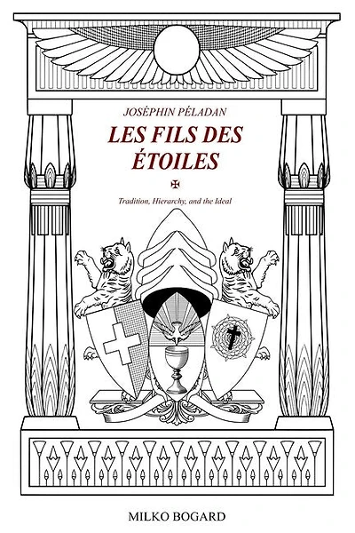 Joséphin Péladan - "LES FILS DES ÉTOILES": Tradition, Hierarchy, and the Ideal