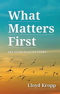 What Matters First: And Other Selected Poems