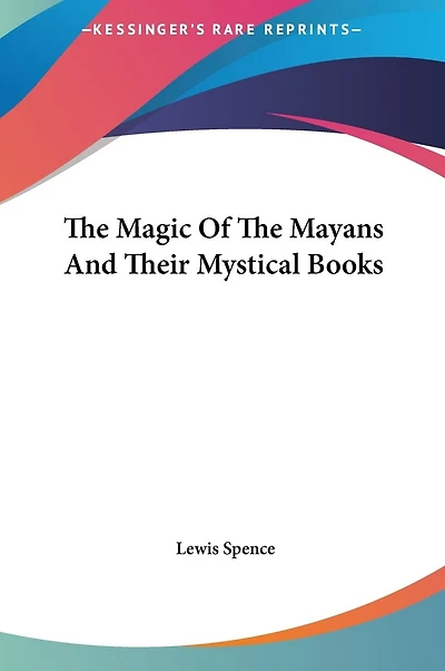 The Magic Of The Mayans And Their Mystical Books