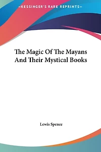 The Magic Of The Mayans And Their Mystical Books