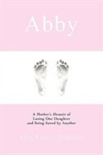 Abby: A Mother's Memoir of Losing One Daughter and Being Saved by Another
