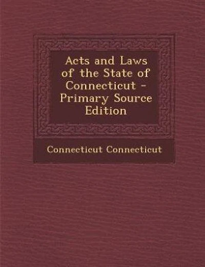 Acts and Laws of the State of Connecticut - Primary Source Edition