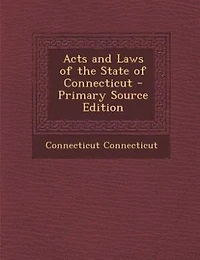 Acts and Laws of the State of Connecticut - Primary Source Edition