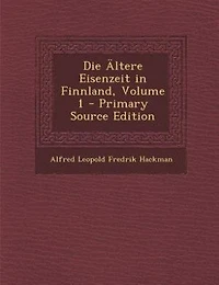 Die Ältere Eisenzeit Finnland, Volume 1 - Primary Source Edition