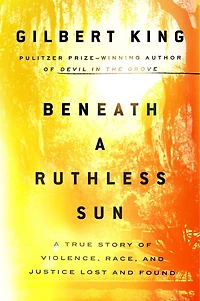 Beneath A Ruthless Sun: True Story of Violence, Race, and Justice Lost Found