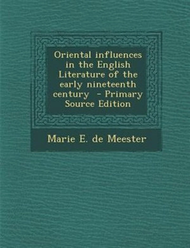 Oriental influences in the English Literature of the early nineteenth century - Primary Source Edition
