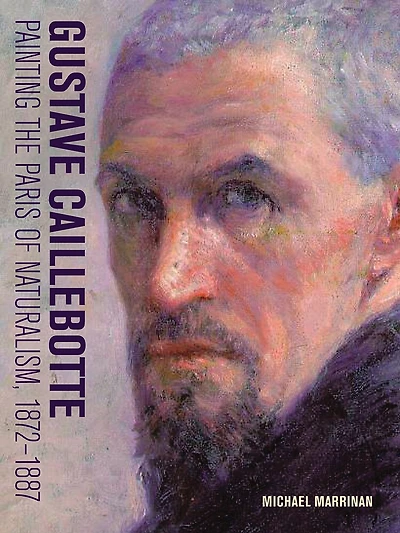 Gustave Caillebotte: Painting The Paris Of Naturalism, 1872-1887