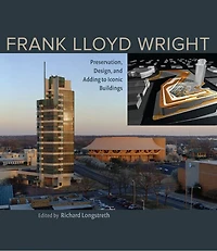 Frank Lloyd Wright: Preservation, Design, And Adding To Iconic Buildings
