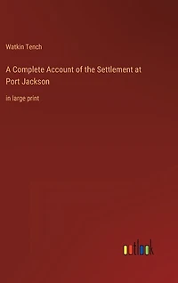 A Complete Account of the Settlement at Port Jackson: in large print