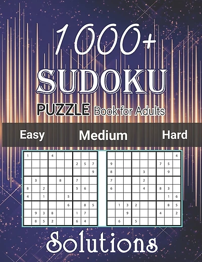 1000+ Sudoku Puzzle Book for Adults Easy Medium Hard Solutions: Medium to Hard Level, Tons of Challenge and Fun for your Brain, Easy-Medium-Hard Level Sudoku for Beginner to Expert, Sudoku Puzzle Book for Adults with Solutions