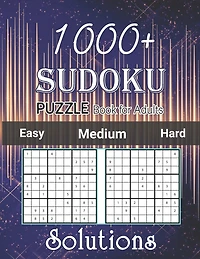 1000+ Sudoku Puzzle Book for Adults Easy Medium Hard Solutions: Medium to Hard Level, Tons of Challenge and Fun for your Brain, Easy-Medium-Hard Level Sudoku for Beginner to Expert, Sudoku Puzzle Book for Adults with Solutions