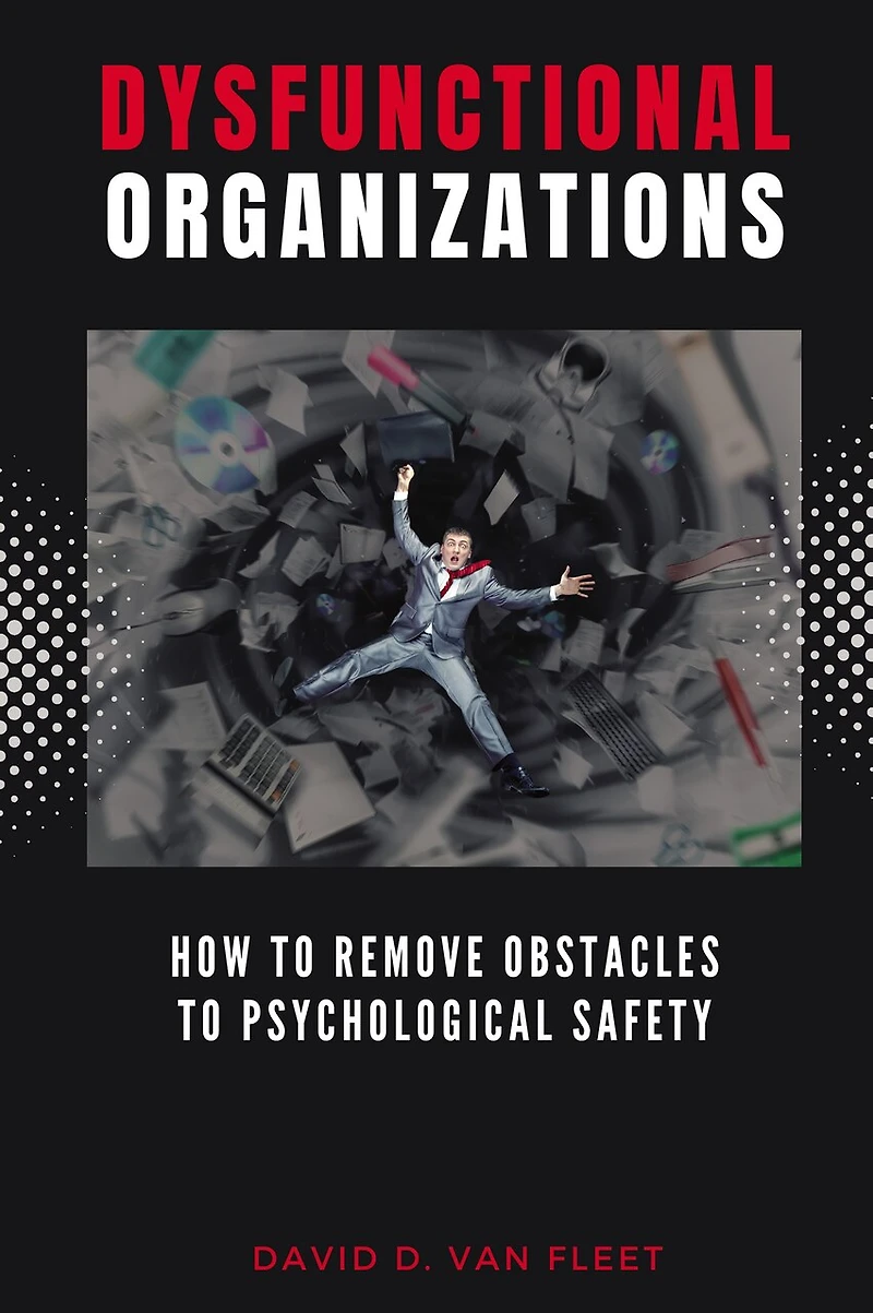 Dysfunctional Organizations: How to Remove Obstacles Psychological Safety
