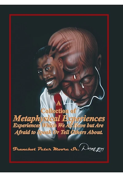 A Collection of Metaphysical Experiences: Experiences Which We All Have but Are Afraid to Speak Or Tell Others About.