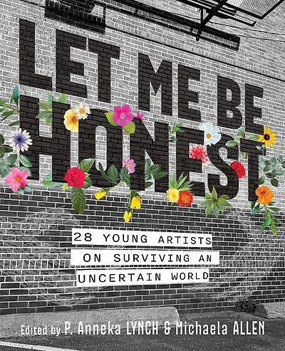 Let Me Be Honest: 28 Young Artists on Surviving an Uncertain World