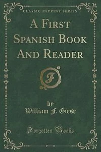 A First Spanish Book And Reader (Classic Reprint)