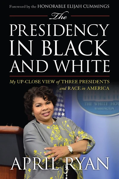The Presidency Black and White: My Up-Close View of Four Presidents Race America