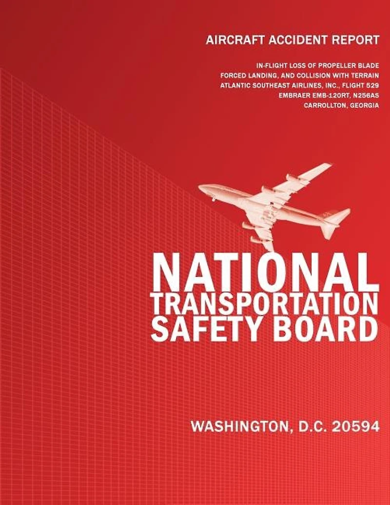 Aircraft Accident Report: In-flight Loss of Propeller Blade Forced Landing and Collision with Terrain Atlantic Southeast Airlines, Inc. Flight 529