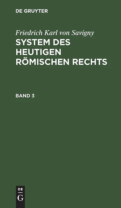 Friedrich Karl von Savigny: System des heutigen römischen Rechts. Band 3