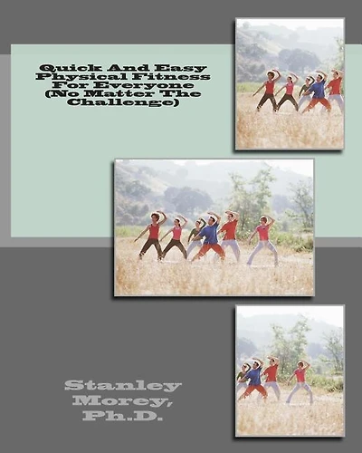 Quick And Easy Physical Fitness For Everyone (No Matter The Challenge)