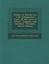 Studies in Roman Law with Comparative Views of the Laws of France, England, and Scotland - Primary Source Edition