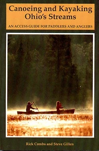 Canoeing And Kayaking Ohios Streams: An Access Guide For Paddlers And Anglers